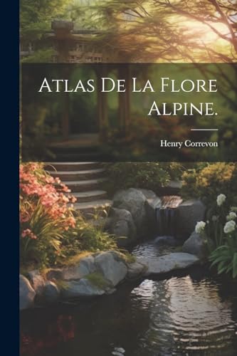 Stock image for Atlas de la Flore Alpine. for sale by PBShop.store US