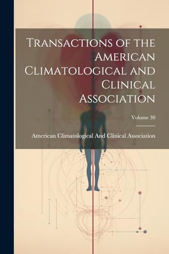 Stock image for Transactions of the American Climatological and Clinical Association; Volume 30 for sale by ThriftBooks-Atlanta