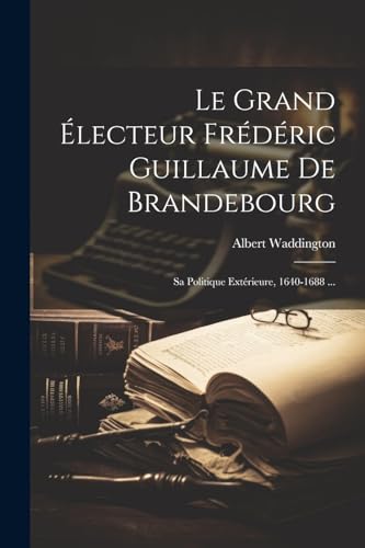 Beispielbild fr Le Le Grand ?lecteur Fr?d?ric Guillaume De Brandebourg zum Verkauf von PBShop.store US