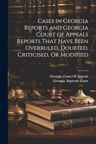 Imagen de archivo de Cases in Georgia Reports and Georgia Court of Appeals Reports That Have Been Overruled, Doubted, Criticised, Or Modified a la venta por THE SAINT BOOKSTORE