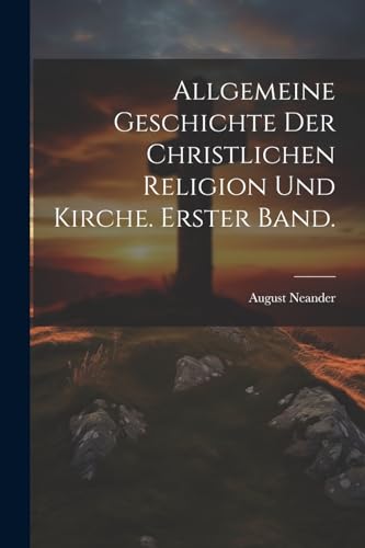 Stock image for Allgemeine Geschichte der christlichen Religion und Kirche. Erster Band. for sale by PBShop.store US
