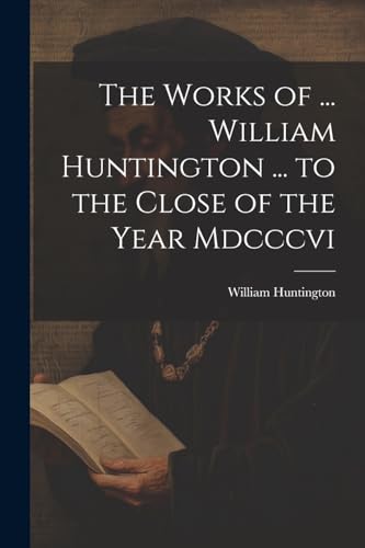 Stock image for The The Works of . William Huntington . to the Close of the Year Mdcccvi for sale by PBShop.store US