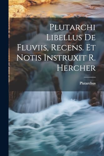 Imagen de archivo de Plutarchi Libellus De Fluviis, Recens. Et Notis Instruxit R. Hercher a la venta por PBShop.store US