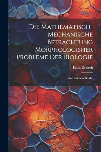 Imagen de archivo de Die Die mathematisch-mechanische Betrachtung morphologisher Probleme der Biologie a la venta por PBShop.store US