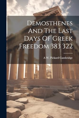 Stock image for Demosthenes And The Last Days Of Greek Freedom 383 322 for sale by PBShop.store US
