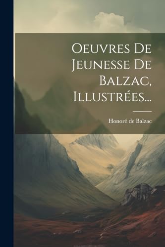 Stock image for Oeuvres De Jeunesse De Balzac, Illustr es. for sale by THE SAINT BOOKSTORE