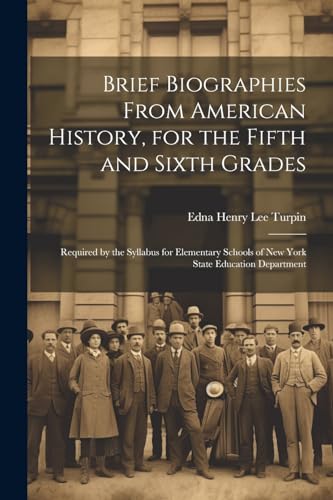 Beispielbild fr Brief Biographies From American History, for the Fifth and Sixth Grades zum Verkauf von PBShop.store US