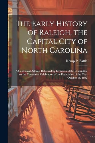 Stock image for The The Early History of Raleigh, the Capital City of North Carolina for sale by PBShop.store US