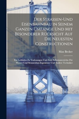 Imagen de archivo de Der Der Strassen-und Eisenbahnbau in seinem ganzen Umfange und mit besonderer R?cksicht auf die neuesten Constructionen a la venta por PBShop.store US