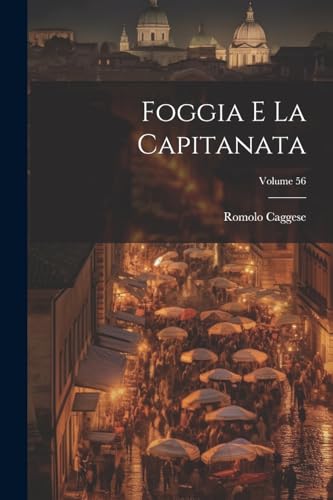 Imagen de archivo de Foggia e la Capitanata; Volume 56 (Italian Edition) a la venta por Ria Christie Collections