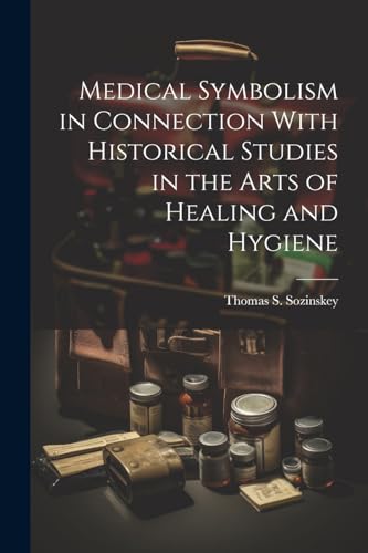 Stock image for Medical Symbolism in Connection With Historical Studies in the Arts of Healing and Hygiene for sale by PBShop.store US