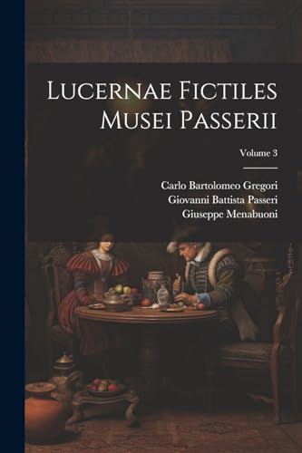 Stock image for Lucernae fictiles musei Passerii; Volume 3 for sale by PBShop.store US