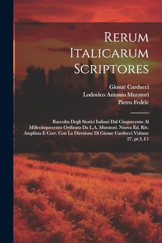 Imagen de archivo de Rerum italicarum scriptores; raccolta degli storici italiani dal cinquecento al millecinquecento ordinata da L.A. Muratori. Nuova ed. riv. ampliata e corr. con la direzione di Giosue Carducci Volume 27, pt.3, f.1 a la venta por PBShop.store US