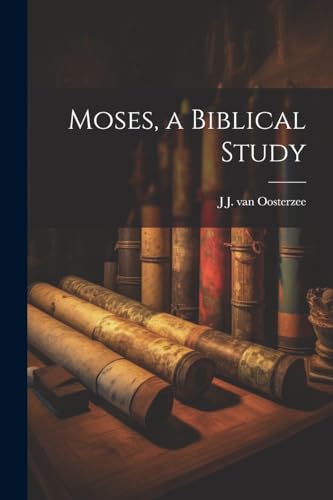9781022722002: Moses, a Biblical Study