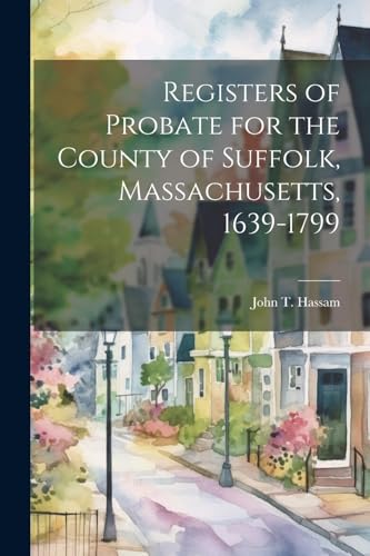 Beispielbild fr Registers of Probate for the County of Suffolk, Massachusetts, 1639-1799 zum Verkauf von PBShop.store US