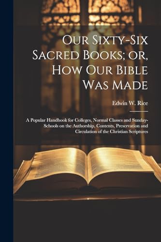 Stock image for Our Sixty-six Sacred Books; or, How our Bible was Made for sale by PBShop.store US