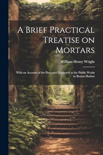 Stock image for A A Brief Practical Treatise on Mortars for sale by PBShop.store US