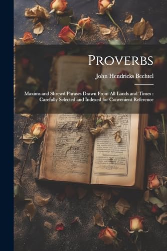 9781022723139: Proverbs: Maxims and Shrewd Phrases Drawn From all Lands and Times: Carefully Selected and Indexed for Convenient Reference