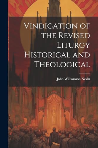 Stock image for Vindication of the Revised Liturgy Historical and Theological for sale by PBShop.store US