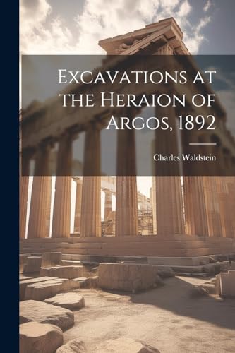 Stock image for Excavations at the Heraion of Argos, 1892 for sale by PBShop.store US