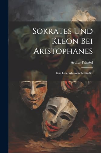 Imagen de archivo de Sokrates und Kleon bei Aristophanes: Eine litterarhistorische Studie. (German Edition) a la venta por Ria Christie Collections