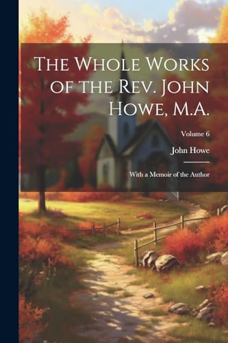 Stock image for The The Whole Works of the Rev. John Howe, M.A. for sale by PBShop.store US