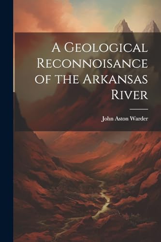 Stock image for A Geological Reconnoisance of the Arkansas River for sale by GreatBookPrices