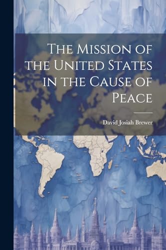 Stock image for The The Mission of the United States in the Cause of Peace for sale by PBShop.store US