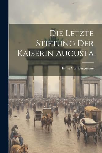 Imagen de archivo de Die Die Letzte Stiftung Der Kaiserin Augusta a la venta por PBShop.store US