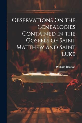 Beispielbild fr Observations On the Genealogies Contained in the Gospels of Saint Matthew and Saint Luke zum Verkauf von THE SAINT BOOKSTORE