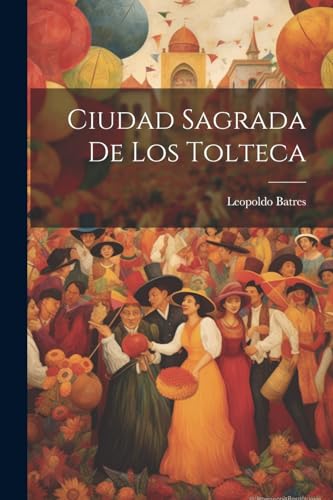 9781022728646: Ciudad Sagrada De Los Tolteca (Spanish Edition)
