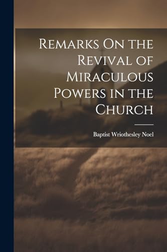 Stock image for Remarks On the Revival of Miraculous Powers in the Church for sale by THE SAINT BOOKSTORE