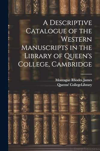 Beispielbild fr A A Descriptive Catalogue of the Western Manuscripts in the Library of Queen's College, Cambridge zum Verkauf von PBShop.store US