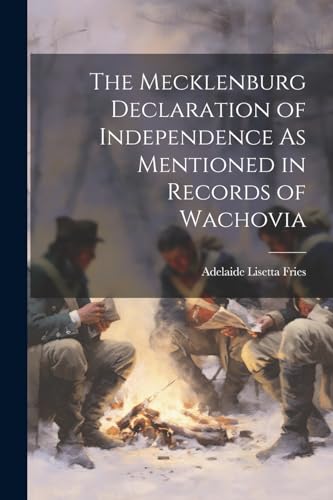 Stock image for The Mecklenburg Declaration of Independence As Mentioned in Records of Wachovia for sale by GreatBookPrices