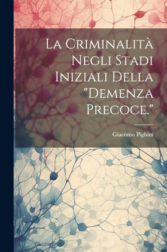 Imagen de archivo de La La Criminalit? Negli Stadi Iniziali Della "demenza Precoce." a la venta por PBShop.store US