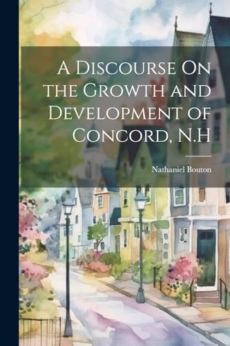 Stock image for A A Discourse On the Growth and Development of Concord, N.H for sale by PBShop.store US