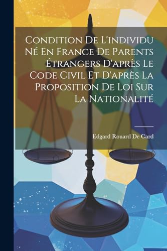 Imagen de archivo de Condition De L'individu N? En France De Parents ?trangers D'apr?s Le Code Civil Et D'apr?s La Proposition De Loi Sur La Nationalit? a la venta por PBShop.store US