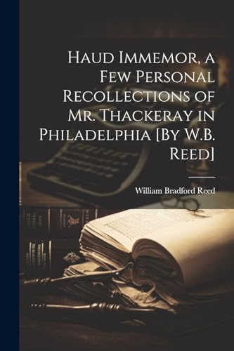 Stock image for Haud Immemor, a Few Personal Recollections of Mr. Thackeray in Philadelphia [By W.B. Reed] for sale by PBShop.store US
