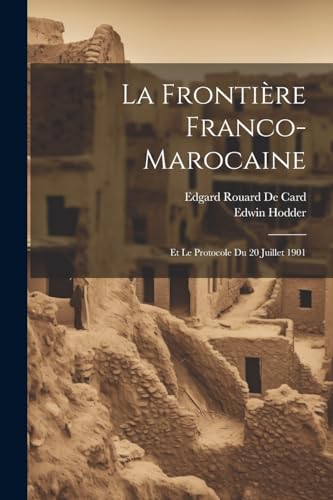 9781022731233: La Frontire Franco-Marocaine: Et Le Protocole Du 20 Juillet 1901