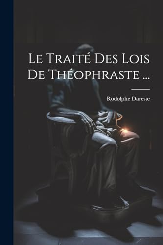 9781022732018: Le Trait Des Lois De Thophraste ...