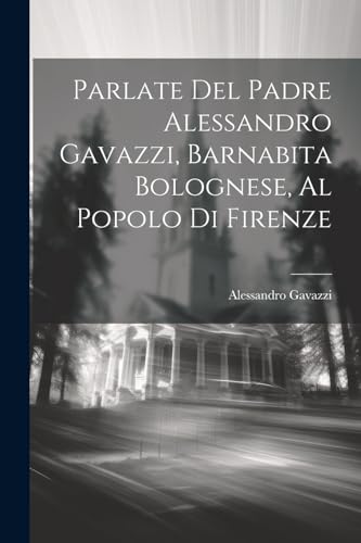 9781022732384: Parlate Del Padre Alessandro Gavazzi, Barnabita Bolognese, Al Popolo Di Firenze
