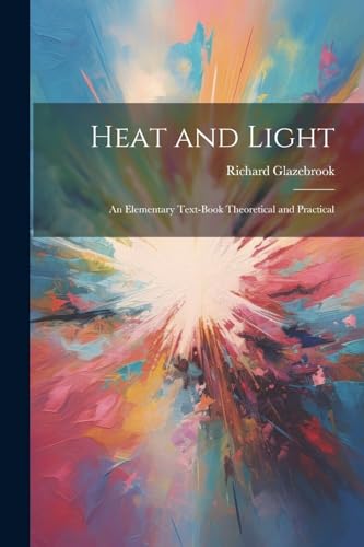 Immagine dell'editore per Heat and Light: An Elementary Text-Book Theoretical and Practical venduto da Ria Christie Collections