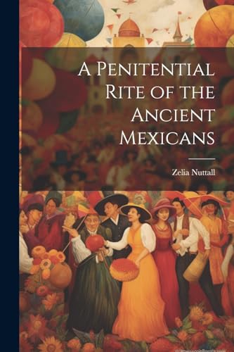 Stock image for A A Penitential Rite of the Ancient Mexicans for sale by PBShop.store US
