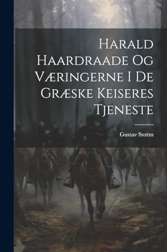 Imagen de archivo de Harald Haardraade Og V?ringerne I De Gr?ske Keiseres Tjeneste a la venta por PBShop.store US