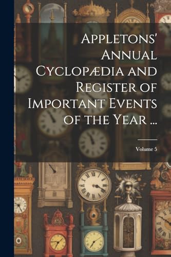 Stock image for Appletons' Annual Cyclopædia and Register of Important Events of the Year .; Volume 5 for sale by THE SAINT BOOKSTORE