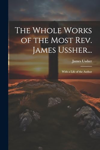 Stock image for The The Whole Works of the Most Rev. James Ussher. for sale by PBShop.store US