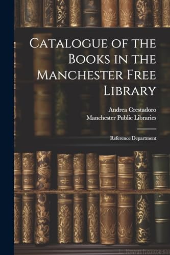 Stock image for Catalogue of the Books in the Manchester Free Library for sale by PBShop.store US