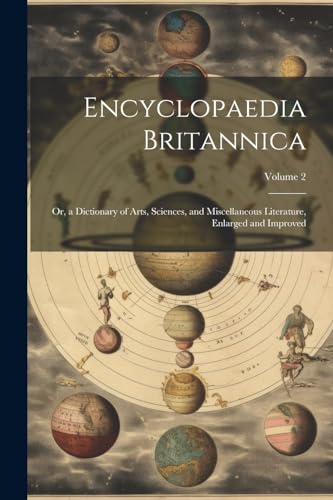 Beispielbild fr Encyclopaedia Britannica: Or, a Dictionary of Arts, Sciences, and Miscellaneous Literature, Enlarged and Improved; Volume 2 zum Verkauf von Ria Christie Collections