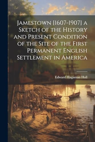 Stock image for Jamestown [1607-1907] a Sketch of the History and Present Condition of the Site of the First Permanent English Settlement in America for sale by PBShop.store US