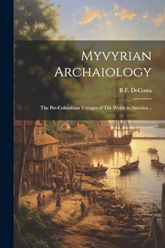 9781022736887: Myvyrian Archaiology: The Pre-Columbian Voyages of The Welsh to America ..